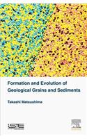 Formation and Evolution of Geological Grains and Sediments