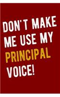 Don't Make Me Use My Principal Voice!: Funny Principal Journal Notebook Blank Lined Wide Ruled