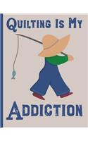 Quilting Is My Addiction: Quilters Log and Journal for Tracking Quilting Projects and Patterns