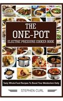 The One-Pot Electric Pressure Cooker Book: Tasty Whole-Food Recipes to Boost Your Metabolism Daily