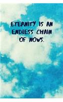 Eternity Is an Endless Chain of Nows: Inspirational Quotes Blank Journal Lined Notebook Motivational Work Gifts Office Gift Sky
