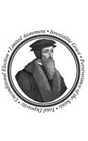 Total Depravity, Unconditional Election, Limited Atonement, Irresistible Grace, Perseverance of the Saints: John Calvin: A Journal for Five Point Calvinists and Students of the Doctrines of Grace