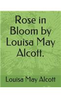 Rose in Bloom by Louisa May Alcott.