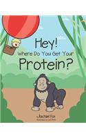 Hey! Where Do You Get Your Protein?: (1 Plant Based Children)