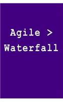 Agile > Waterfall