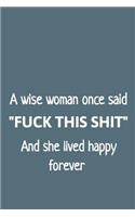 A Wise Woman Once Said Fuck This Shit and She Lived Happy Forever