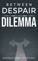 Between despair and dilemma