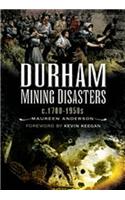 Durham Mining Disasters C. 1700 - 1950