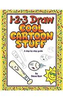 1-2-3 Draw Cool Cartoon Stuff: A Step-by-Step Guide