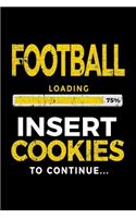 Football Loading 75% Insert Cookies To Continue: Football Notebook Journal
