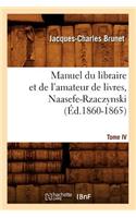 Manuel Du Libraire Et de l'Amateur de Livres. Tome IV, Naasefe-Rzaczynski (Éd.1860-1865)