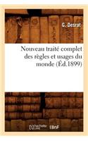Nouveau Traité Complet Des Règles Et Usages Du Monde (Éd.1899)