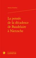La Pensee de la Decadence de Baudelaire a Nietzsche