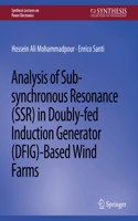 Analysis of Sub-Synchronous Resonance (Ssr) in Doubly-Fed Induction Generator (Dfig)-Based Wind Farms