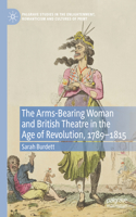 Arms-Bearing Woman and British Theatre in the Age of Revolution, 1789-1815