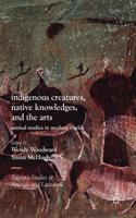 Indigenous Creatures, Native Knowledges, and the Arts