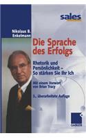 Die Sprache Des Erfolgs: Rhetorik Und Personlichkeit -- So Starken Sie Ihr Ich