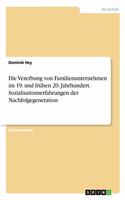 Die Vererbung von Familienunternehmen im 19. und frühen 20. Jahrhundert. Sozialisationserfahrungen der Nachfolgegeneration