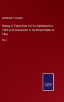 History of Texas from its First Settlement in 1685 to its Annexation to the United States in 1846