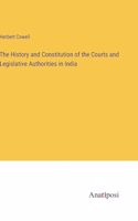 History and Constitution of the Courts and Legislative Authorities in India