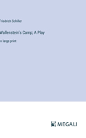 Wallenstein's Camp; A Play: in large print