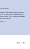 HHygienic physiology; With special reference to the use of alcoholic drinks and narcotics, being a revised edition of the Fourteen weeks in human physiology