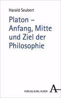 Platon - Anfang, Mitte Und Ziel Der Philosophie