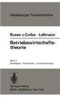 Betriebswirtschaftstheorie: Band 1: Grundlagen, Produktions- Und Kostentheorie