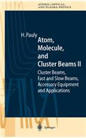 Atom, Molecule, and Cluster Beams II: Cluster Beams, Fast and Slow Beams, Accessory Equipment and Applications