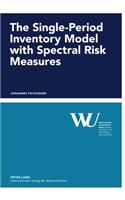 The Single-Period Inventory Model with Spectral Risk Measures
