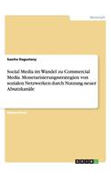 Social Media im Wandel zu Commercial Media. Monetarisierungsstrategien von sozialen Netzwerken durch Nutzung neuer Absatzkanäle