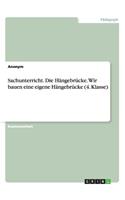 Sachunterricht. Die Hängebrücke. Wir bauen eine eigene Hängebrücke (4. Klasse): (German)