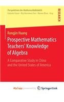 Prospective Mathematics Teachers' Knowledge of Algebra