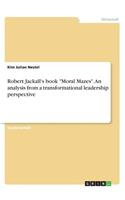 Robert Jackall's book Moral Mazes. An analysis from a transformational leadership perspective