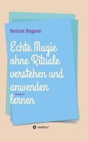 Echte Magie Ohne Rituale Verstehen Und Anwenden Lernen