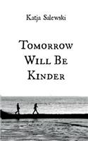 Tomorrow Will Be Kinder