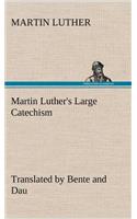 Martin Luther's Large Catechism, translated by Bente and Dau: (English)