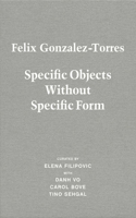 Felix Gonzalez-Torres. Specific Objects without Specific Form