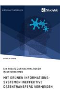 Mit grünen Informationssystemen ineffektive Datentransfers vermeiden. Ein Ansatz zur Nachhaltigkeit in Unternehmen