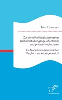 Zur Vorteilhaftigkeit alternativer Bachelorstudiengänge öffentlicher und privater Hochschulen. Ein Modell zum ökonomischen Vergleich aus Arbeitgebersicht