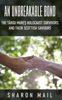 An Unbreakable Bond: The Târgu Mure? Holocaust Survivors and their Scottish Saviours