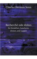 Recherché Side Dishes for Breakfast, Luncheon, Dinner, and Supper