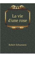 La vie d'une rose: (French)
