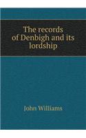 The Records of Denbigh and Its Lordship