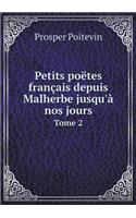 Petits poëtes français depuis Malherbe jusqu'à nos jours Tome 2: (French)