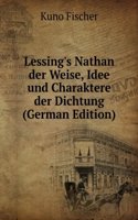 Lessing's Nathan der Weise, Idee und Charaktere der Dichtung (German Edition)