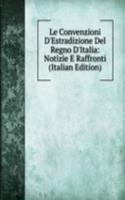 Le Convenzioni D'Estradizione Del Regno D'Italia: Notizie E Raffronti (Italian Edition)
