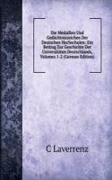 Die Medaillen Und Gedachtniszeichen Der Deutschen Hochschulen: Ein Beitrag Zur Geschichte Der Universitaten Deutschlands, Volumes 1-2 (German Edition)