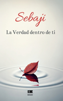 Sebaji: La Verdad dentro de ti