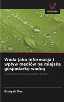 Woda jako informacja i wplyw mediów na miejska gospodarke wodna